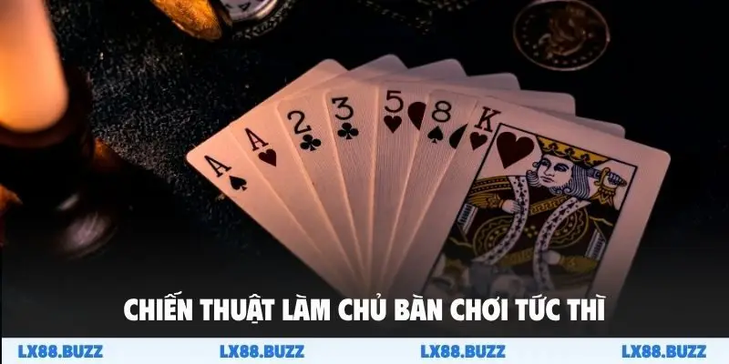 Chiến thuật làm chủ bàn chơi tức thì