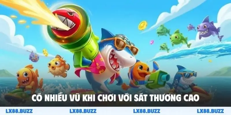 Có nhiều vũ khi chơi với sát thương cao