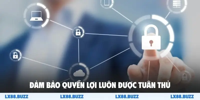 Đảm bảo quyền lợi luôn được tuân thủ