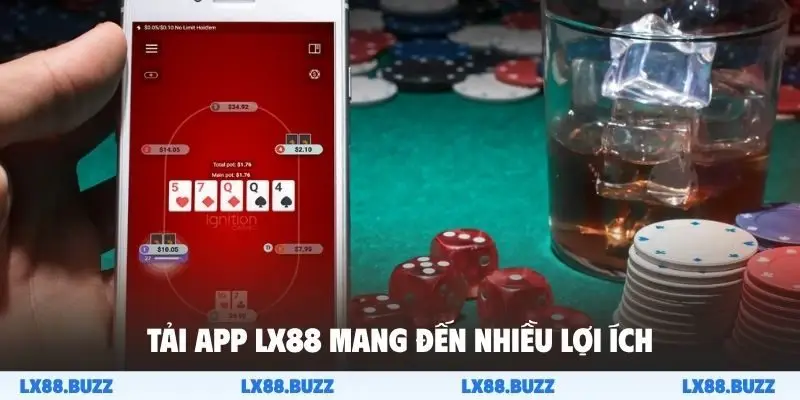 Tải app LX88 mang đến nhiều lợi ích